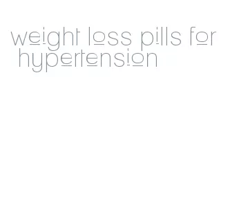 weight loss pills for hypertension