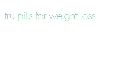 tru pills for weight loss