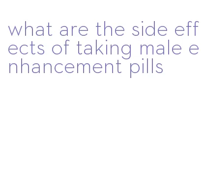 what are the side effects of taking male enhancement pills