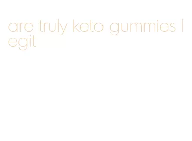 are truly keto gummies legit