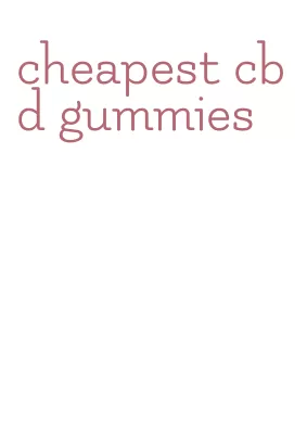 cheapest cbd gummies