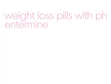 weight loss pills with phentermine