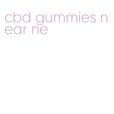 cbd gummies near ne