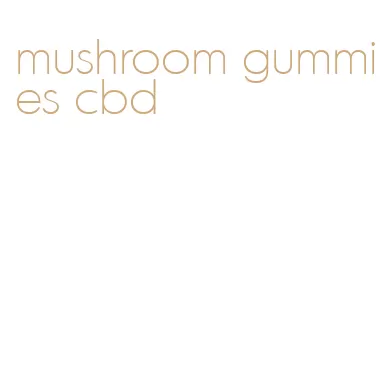 mushroom gummies cbd