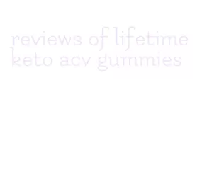 reviews of lifetime keto acv gummies