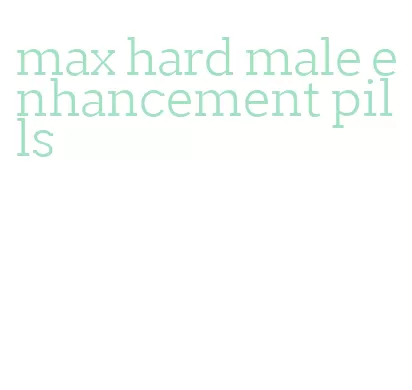 max hard male enhancement pills