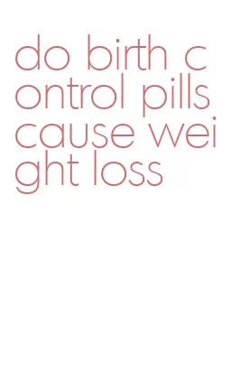 do birth control pills cause weight loss