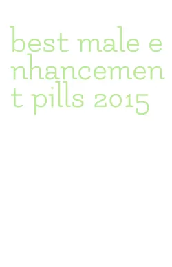 best male enhancement pills 2015