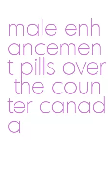 male enhancement pills over the counter canada