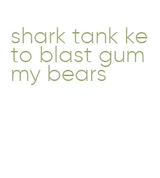 shark tank keto blast gummy bears