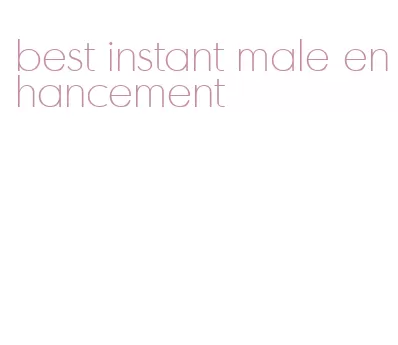 best instant male enhancement