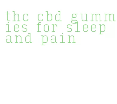 thc cbd gummies for sleep and pain