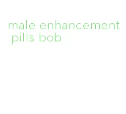 male enhancement pills bob