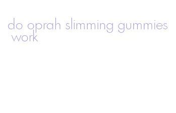 do oprah slimming gummies work