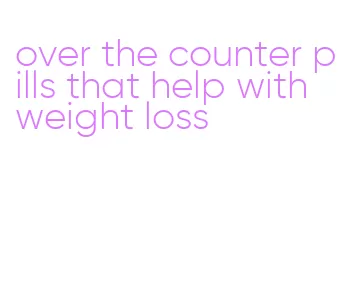 over the counter pills that help with weight loss