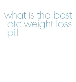 what is the best otc weight loss pill