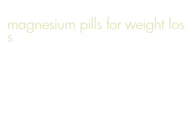 magnesium pills for weight loss