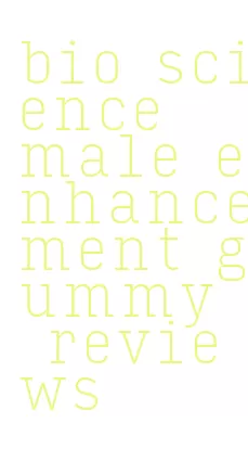 bio science male enhancement gummy reviews