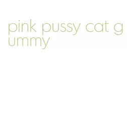 pink pussy cat gummy
