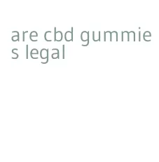 are cbd gummies legal