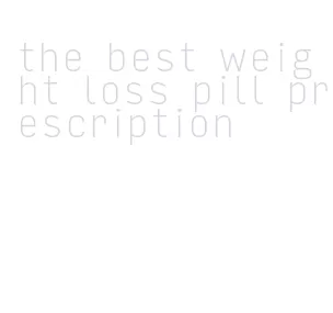 the best weight loss pill prescription