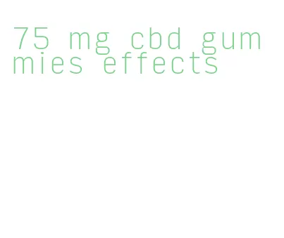 75 mg cbd gummies effects