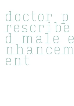 doctor prescribed male enhancement
