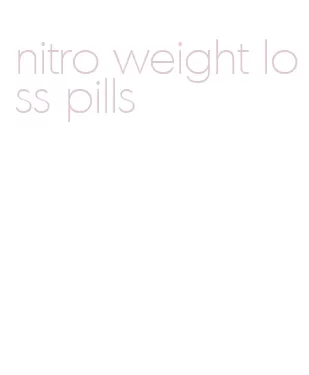nitro weight loss pills