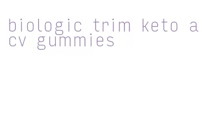 biologic trim keto acv gummies
