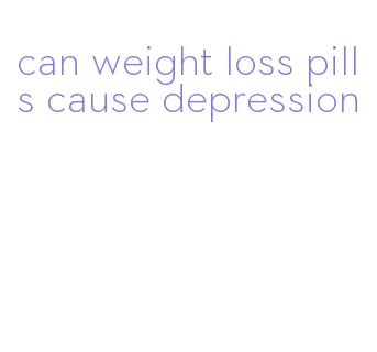 can weight loss pills cause depression