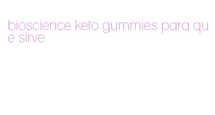 bioscience keto gummies para que sirve