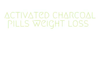 activated charcoal pills weight loss