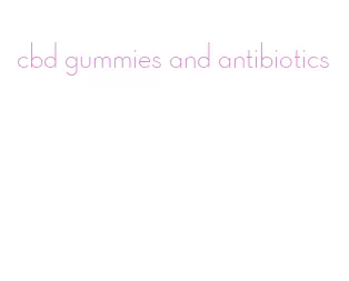 cbd gummies and antibiotics