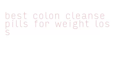 best colon cleanse pills for weight loss