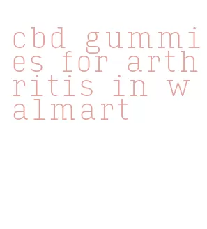 cbd gummies for arthritis in walmart