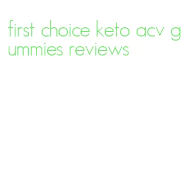 first choice keto acv gummies reviews