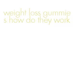 weight loss gummies how do they work