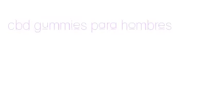 cbd gummies para hombres