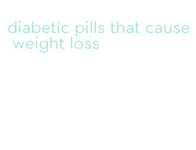 diabetic pills that cause weight loss