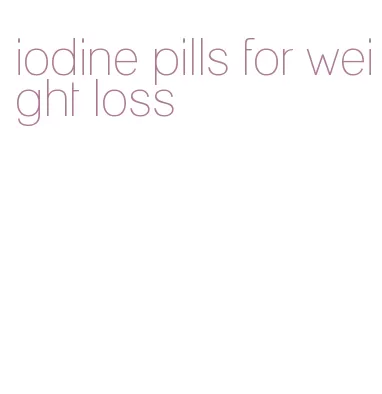 iodine pills for weight loss