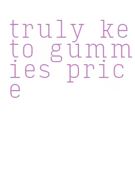 truly keto gummies price