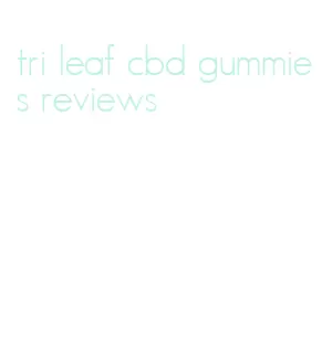 tri leaf cbd gummies reviews