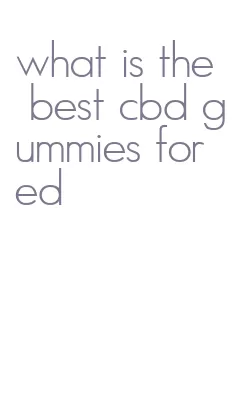 what is the best cbd gummies for ed