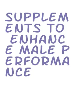 supplements to enhance male performance
