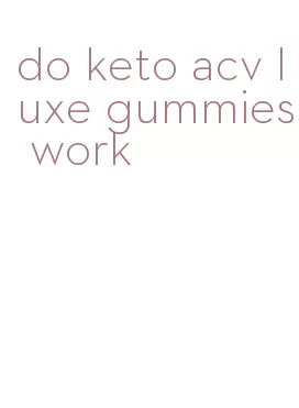 do keto acv luxe gummies work