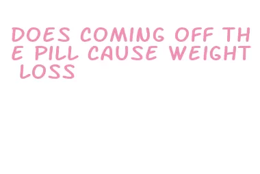 does coming off the pill cause weight loss
