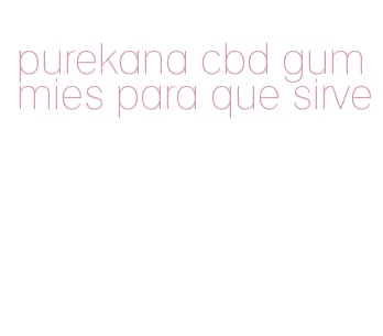 purekana cbd gummies para que sirve