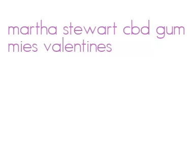martha stewart cbd gummies valentines