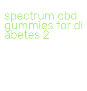 spectrum cbd gummies for diabetes 2