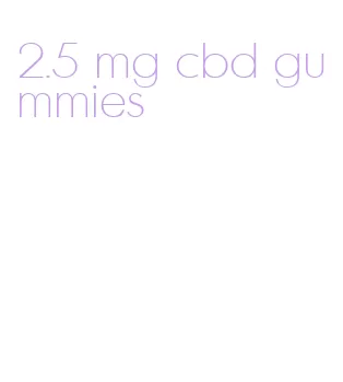 2.5 mg cbd gummies